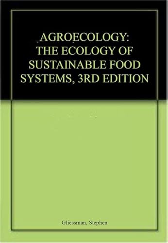 AGROECOLOGY: THE ECOLOGY OF SUSTAINABLE FOOD SYSTEMS, 3RD EDITION