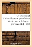  Objets d\'art et d\'ameublement, porcelaines et faïences, miniatures, orfèvrerie