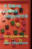 A Game Called Linguishtik: Making Grammar Fun (Academic Games) B0D4JBGT6T Book Cover