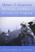 Hints And Guesses: William Gaddis’S Fiction Of Longing