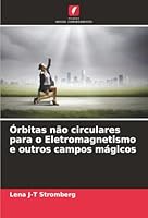 Órbitas não circulares para o Eletromagnetismo e outros campos mágicos (Portuguese Edition) 6204189719 Book Cover