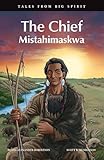 The Chief: Mistahimaskwa (Tales from Big Spirit) (Volume 7)