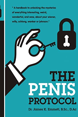 The Penis Protocol: A Handbook to unlocking the mysteries of everything interesting, weird, wonderful and wow, about your weiner, willy, schlong, wanker or johnson (Authentic Man Series of Books)