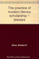 The practice of modern literary scholarship: [essays, B0006D6QR2 Book Cover