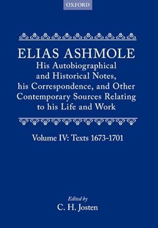 Elias Ashmole: His Autobiographical and Historical Notes, his ...