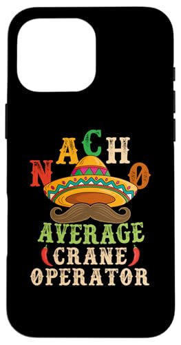 Nacho Average Crane Operator Sombrero Beard Cinco de Mayo �X�}�z�P�[�X iPhone 16 Pro Max �p