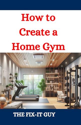 How to Create a Home Gym: A DIY Guide to