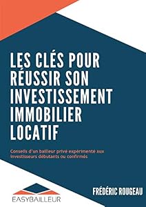 Livres Couvertures de LES CLÉS POUR RÉUSSIR SON INVESTISSEMENT IMMOBILIER LOCATIF: Conseils d'un bailleur privé expérimenté aux investisseurs débutants ou confirmés
