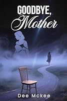 Goodbye, Mother 1969857749 Book Cover