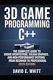  3d game programming c++: The Complete Guide to Engine Architecture, Vulkan Graphics, and High-Performance Systems: From Beginner to Professional (2026 Edition)