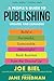 A People's Guide to Publishing: Build a Successful, Sustainable, Meaningful, Book Business From the Ground Up (Good Life)