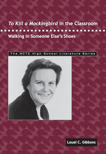 To Kill a Mockingbird in the Classroom: Walking in Someone Else's Shoes (THE NCTE High School Literature Series)