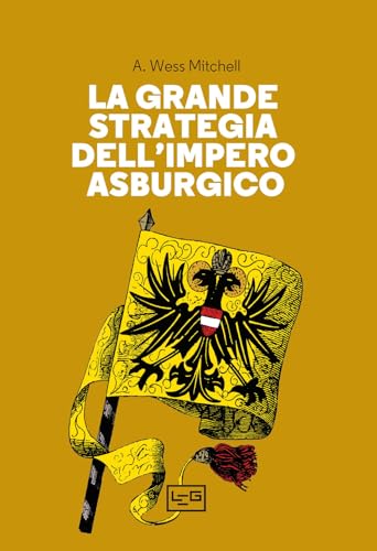 La Grande Strategia Dell'impero Asburgico La Grande Strategia Dell'impero Asburgico