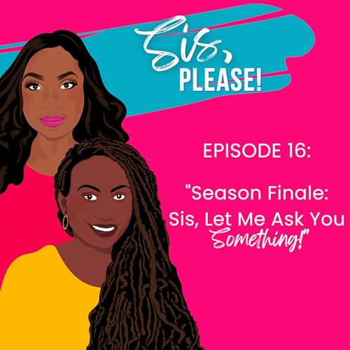 Season Finale Sis, Let Me Ask You Something!