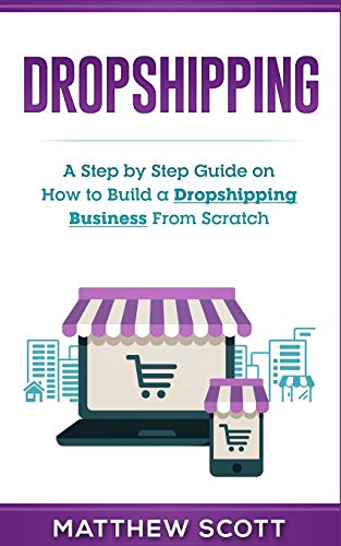 Dropshipping: A Step by Step Guide on How to Build a Dropshipping Business From Scratch