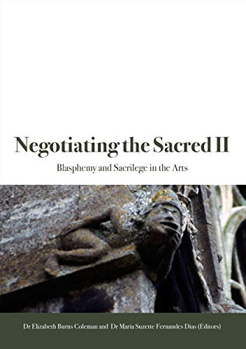 Negotiating the Sacred II: Blasphemy and Sacrilege in the Arts