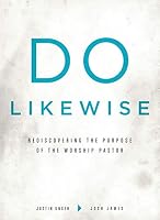 Do Likewise: rediscovering the purpose of the worship pastor 0578411172 Book Cover