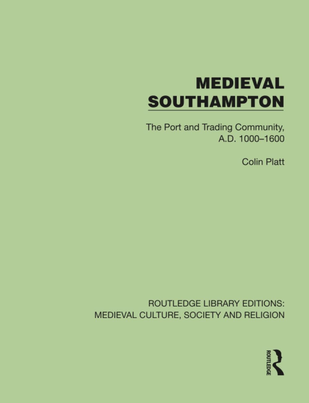 Medieval Southampton: The Port and Trading Community, A.D. 1000–1600 (Routledge Library Editions: Medieval Culture, Society, & Religion)