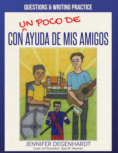 Con (un poco) de ayuda de mis amigos: Questions & Writing Practice (Spanish Edition)