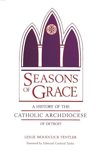 Seasons of Grace: A History of the Catholic Archdiocese of Detroit (By: Leslie Woodcock Tentler,Edmund Cardinal Szoka)