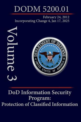 DoD Information Security Program: Protection of Classified Information: DoDM 5200.01 Volume 3
