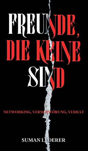 Freunde, Die Keine Sind: Networking, Verschwörung, Verrat (German Edition)