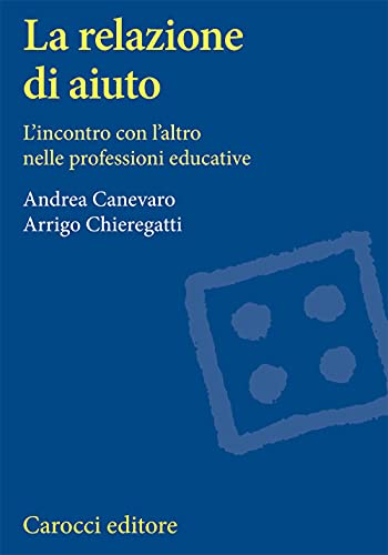 La relazione di aiuto. L'incontro con l'altro nelle professioni educative