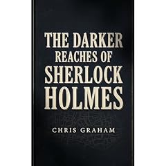 The Darker Reaches of Sherlock Holmes Audiobook By Chris Graham cover art