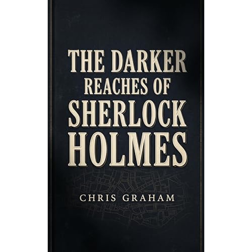 The Darker Reaches of Sherlock Holmes Audiobook By Chris Graham cover art