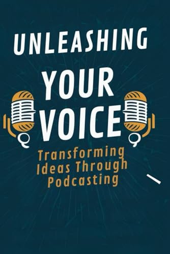Unleashing Your Voice: Transforming Ideas Through Podcasting