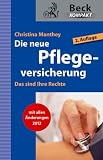 Die neue Pflegeversicherung: Das sind Ihre Rechte (Beck kompakt)