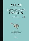 Atlas der abgelegenen Inseln: Fünfzig Inseln, auf denen ich nie war und niemals sein werde - Judith Schalansky