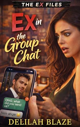Ex in the Group Chat: A Spicy Romantic Comedy (The Ex Files)