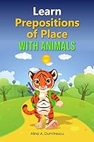 Learn Prepositions of Place with Animals: English Prepositions (Picture books - basic concepts Book 6) 1535574151 Book Cover