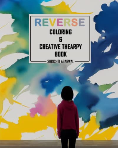 Reverse coloring & creative therapy book : all age group can enjoy this creative therapy in me time