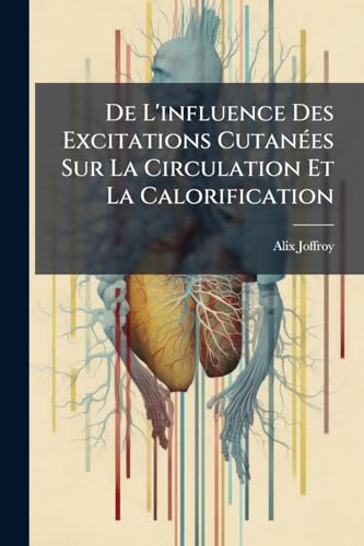 De L'influence Des Excitations Cutanées Sur La Circulation Et La Calorification (French Edition)