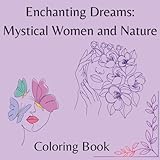 Enchanting Dreams: Mystical Women and Nature Coloring Book