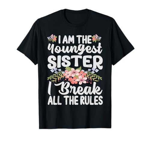I Am The Youngest Sister I Break All The Rules - Funny Maglietta