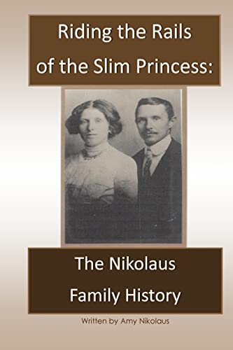 Riding the Rails of the Slim Princess:The Nikolaus Family History