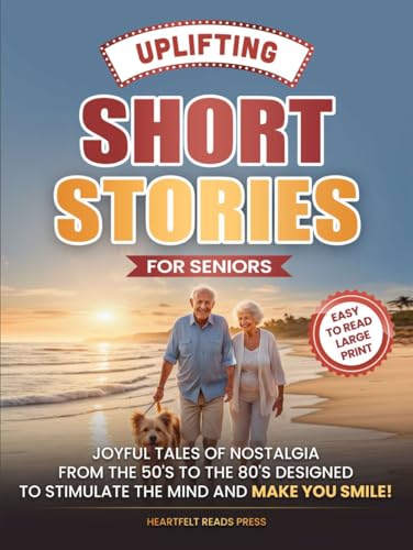 Uplifting Short Stories for Seniors: Large Print, Easy to Read, Joyful Tales of Nostalgia from the 50's to the 80's, to Stimulate the Mind, and Make You Smile