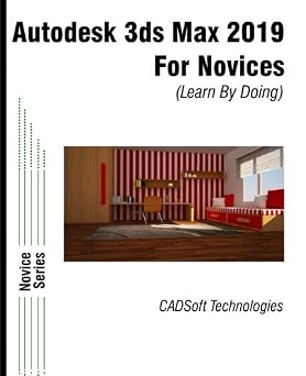 Autodesk 3ds Max 2019 for Novices Learn By Doing