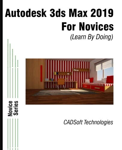 Autodesk 3ds Max 2019 for Novices (Learn By Doing) Paperback – 10 Oct. 2018