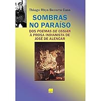 Sombras no Paraíso: dos Poemas de Ossian à Prosa Indianista de José de Alencar 8577510816 Book Cover