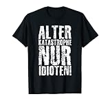 Alter Katastrophe nur idioten Zitat Sarkasmus Vintage Retro T-Shirt