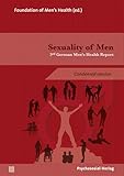 Sexuality of Men: 3rd German Men’s Health Report (condensed version) (Forschung psychosozial) - Herausgeber: Foundation of Men’s Health, Doris Bardehle, Heinz-Jürgen Voß Mitwirkende: Aisha-Nusrat Ahmad, Sabine Andresen, Klaus M. Beier, Jens Borchert, Martin Dinges, Nicola Döring, Anja Drews, Talke Flörcken, Annette-Kathrin Güldenring, Farid Hashemi, Michael Hettich, Michaela Katzer, Torsten Kettritz, Theodor Klotz, Bernard Könnecke, Tillmann Krüger, Phil C. Langer, Torsten Linke, Kirstin Linnemann, Michael J. Mathers, Carl-Philipp Meyer, Gunter Neubauer, Jorge Ponseti, Thomas Viola Rieske, Arn Thorben Sauer, Boris Schiffer, Katinka Schweizer, Kurt Seikowski, Udo Sierck, Kurt Starke, Matthias Stiehler, Heino Stöver, Harald Stumpe, Stefan Timmermanns, Elisabeth Tuider, Henrik Walter, Martin Walter, Reinhard Winter 