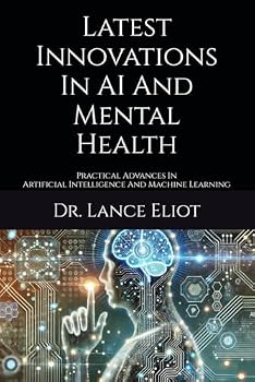 Paperback Latest Innovations In AI And Mental Health: Practical Advances In Artificial Intelligence And Machine Learning Book
