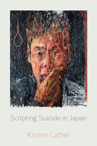 Scripting Suicide in Japan (New Interventions in Japanese Studies) (Volume 5)