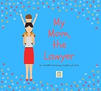 My Mom, the Lawyer 1941953948 Book Cover