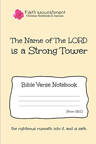 The Name of The Lord is a Strong Tower: Bible Verse Notebook: Blank Journal Style Line Ruled Pages: Christian Writing Journal, Sermon Notes, Prayer Journal, or General Purpose Note Taking: 6 x 9 Size