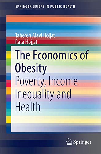 The Economics Of Obesity: Poverty, Income Inequality And Health (Springerbriefs In Public Health)